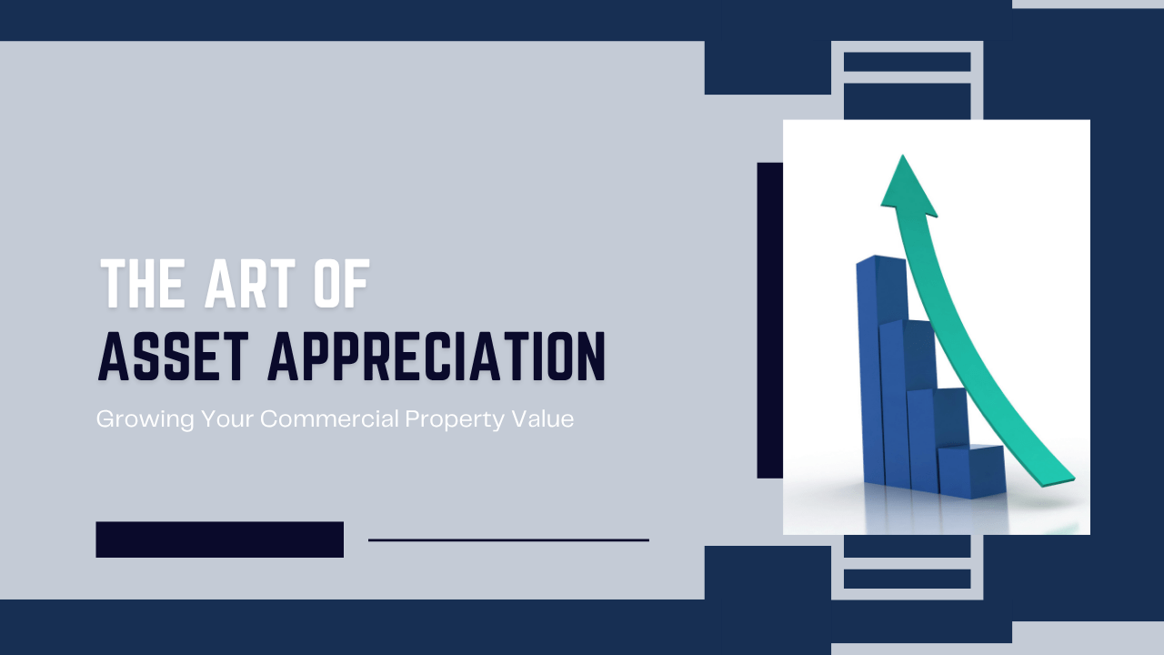 The Art of Asset Appreciation: Growing Your Commercial Property Value